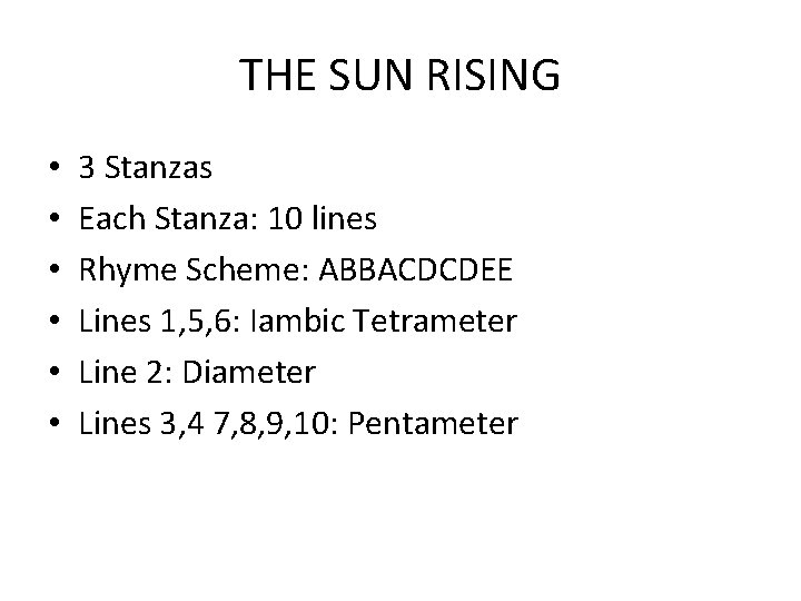 THE SUN RISING • • • 3 Stanzas Each Stanza: 10 lines Rhyme Scheme: