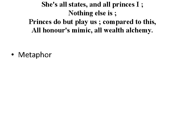 She's all states, and all princes I ; Nothing else is ; Princes do