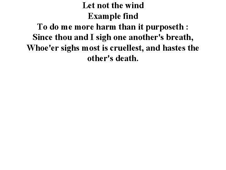 Let not the wind Example find To do me more harm than it purposeth