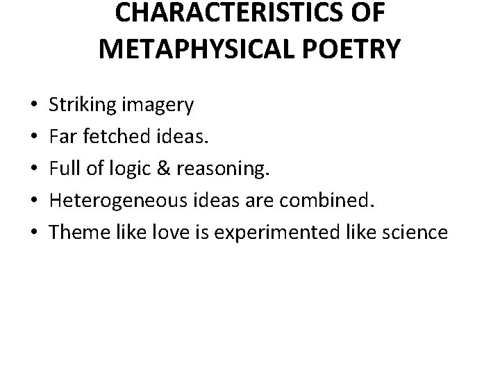 CHARACTERISTICS OF METAPHYSICAL POETRY • • • Striking imagery Far fetched ideas. Full of