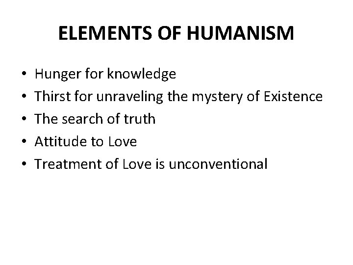 ELEMENTS OF HUMANISM • • • Hunger for knowledge Thirst for unraveling the mystery