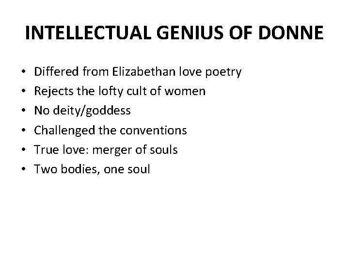 INTELLECTUAL GENIUS OF DONNE • • • Differed from Elizabethan love poetry Rejects the