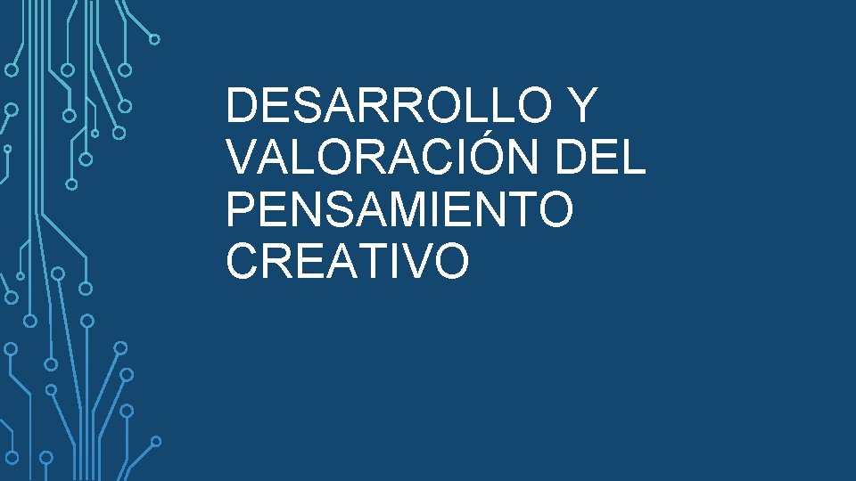 DESARROLLO Y VALORACIÓN DEL PENSAMIENTO CREATIVO 