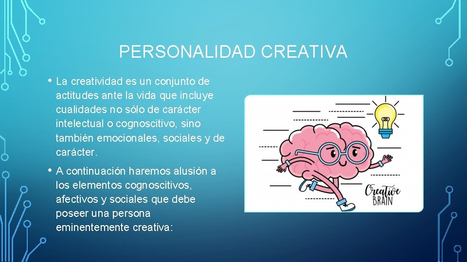 PERSONALIDAD CREATIVA • La creatividad es un conjunto de actitudes ante la vida que