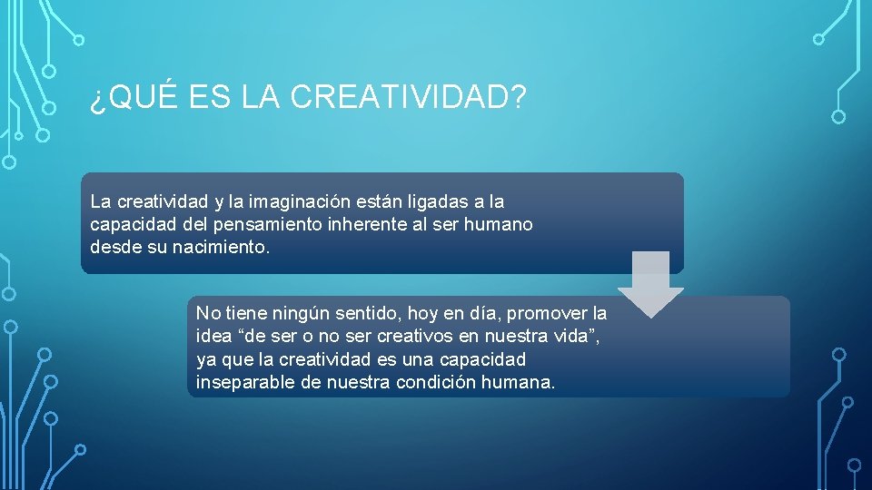 ¿QUÉ ES LA CREATIVIDAD? La creatividad y la imaginación están ligadas a la capacidad