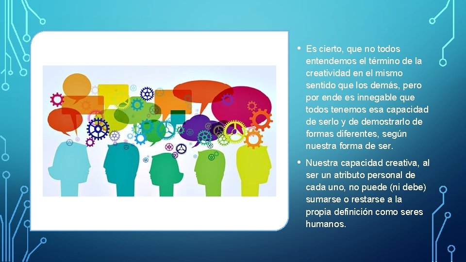  • Es cierto, que no todos entendemos el término de la creatividad en