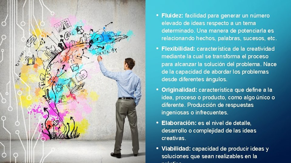  • Fluidez: facilidad para generar un número elevado de ideas respecto a un