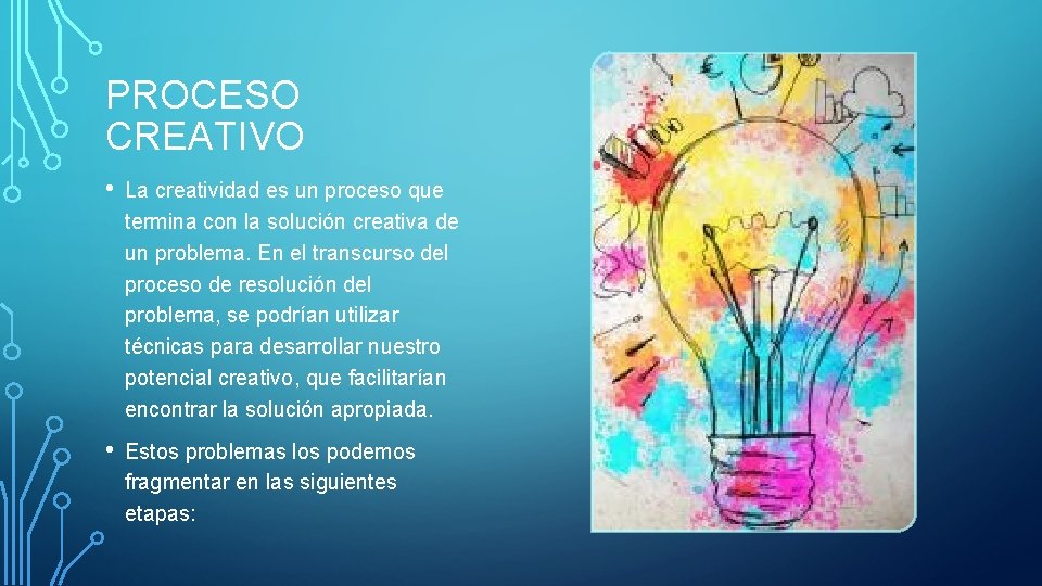PROCESO CREATIVO • La creatividad es un proceso que termina con la solución creativa