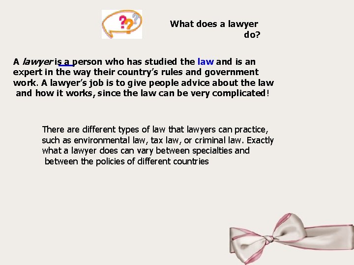 What does a lawyer do? A lawyer is a person who has studied the