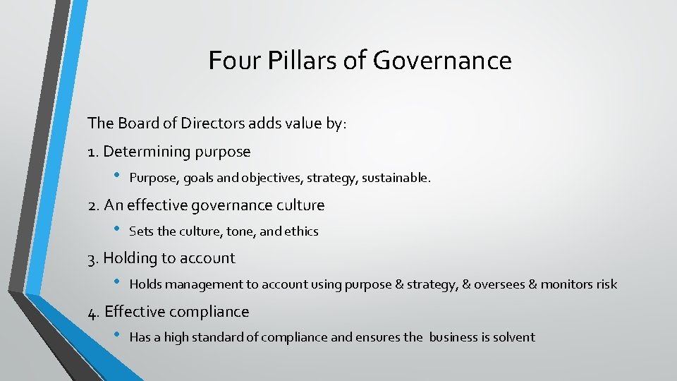 Four Pillars of Governance The Board of Directors adds value by: 1. Determining purpose