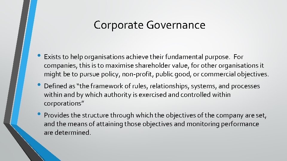 Corporate Governance • Exists to help organisations achieve their fundamental purpose. For companies, this