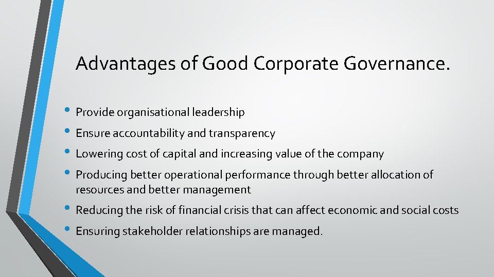 Advantages of Good Corporate Governance. • Provide organisational leadership • Ensure accountability and transparency