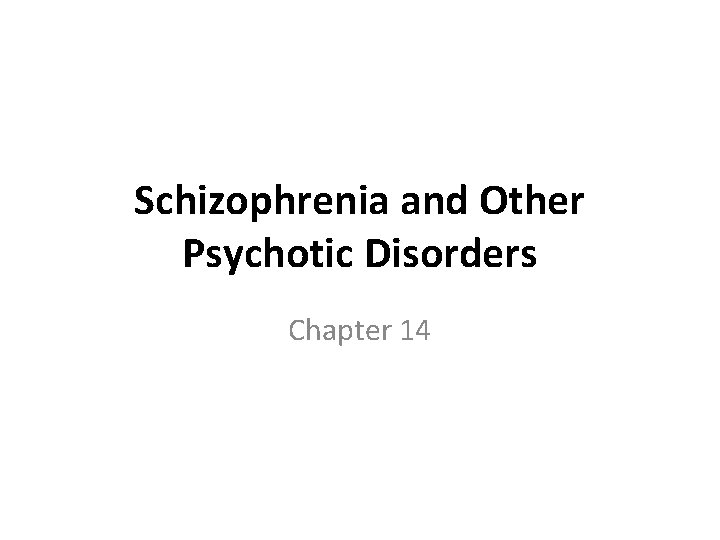 Schizophrenia and Other Psychotic Disorders Chapter 14 