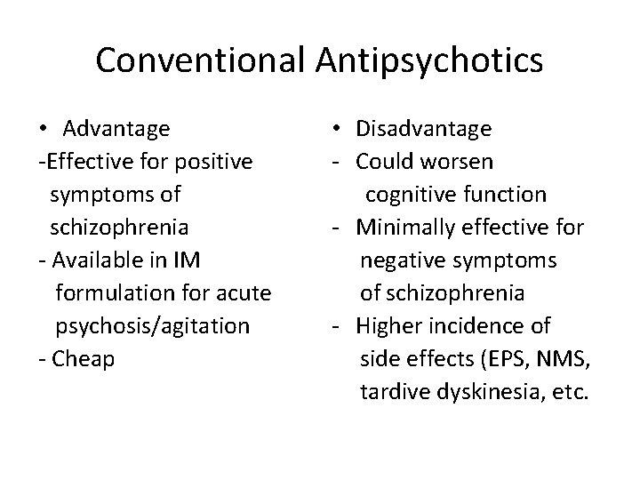 Conventional Antipsychotics • Advantage -Effective for positive symptoms of schizophrenia - Available in IM