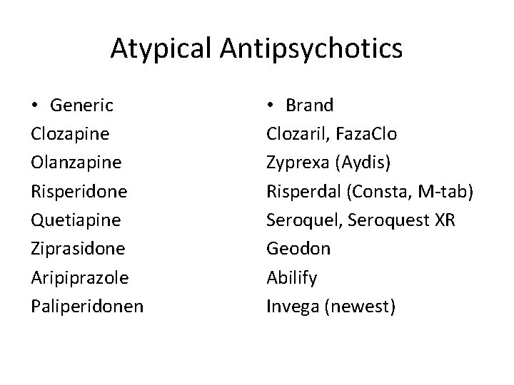 Atypical Antipsychotics • Generic Clozapine Olanzapine Risperidone Quetiapine Ziprasidone Aripiprazole Paliperidonen • Brand Clozaril, Atypical Antipsychotics • Generic Clozapine Olanzapine Risperidone Quetiapine Ziprasidone Aripiprazole Paliperidonen • Brand Clozaril,