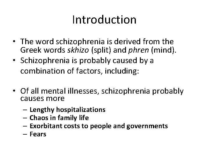 Introduction • The word schizophrenia is derived from the Greek words skhizo (split) and