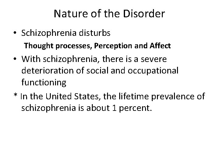 Nature of the Disorder • Schizophrenia disturbs Thought processes, Perception and Affect • With