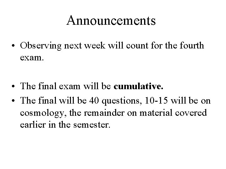 Announcements • Observing next week will count for the fourth exam. • The final