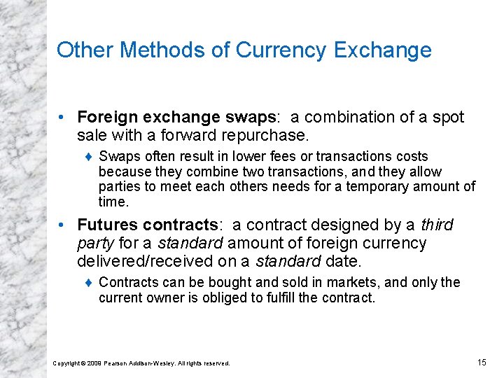 Other Methods of Currency Exchange • Foreign exchange swaps: a combination of a spot