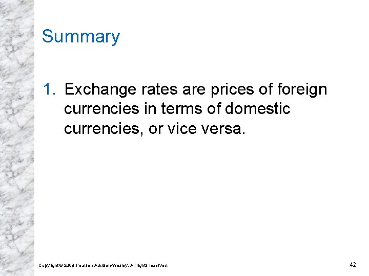 Summary 1. Exchange rates are prices of foreign currencies in terms of domestic currencies,