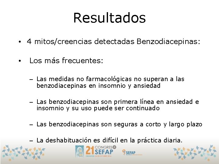 Resultados • 4 mitos/creencias detectadas Benzodiacepinas: • Los más frecuentes: – Las medidas no