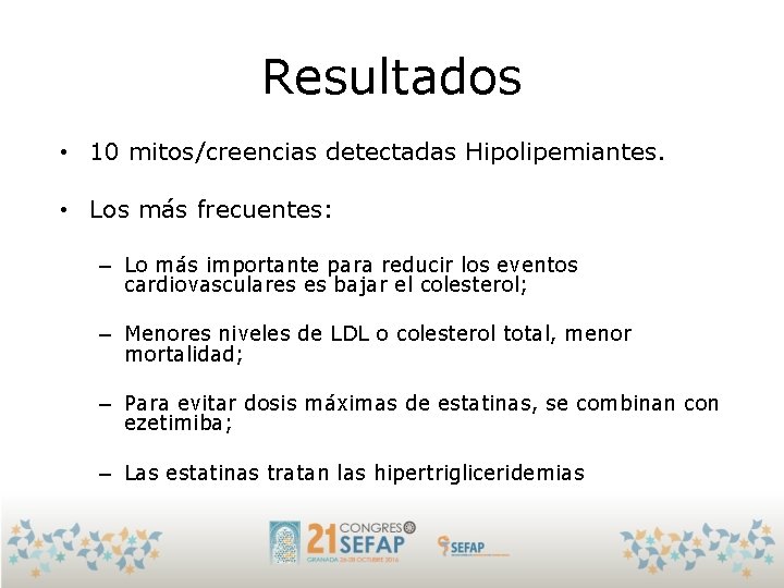Resultados • 10 mitos/creencias detectadas Hipolipemiantes. • Los más frecuentes: – Lo más importante