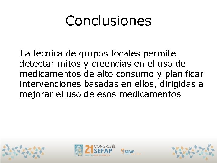 Conclusiones La técnica de grupos focales permite detectar mitos y creencias en el uso