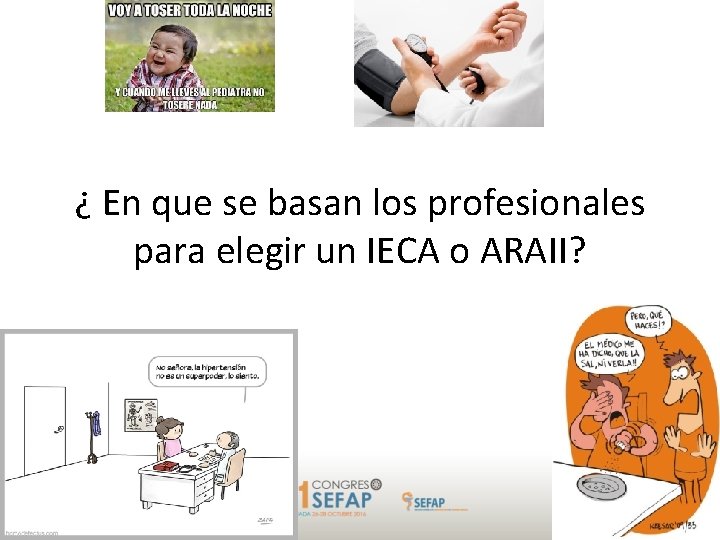 ¿ En que se basan los profesionales para elegir un IECA o ARAII? 