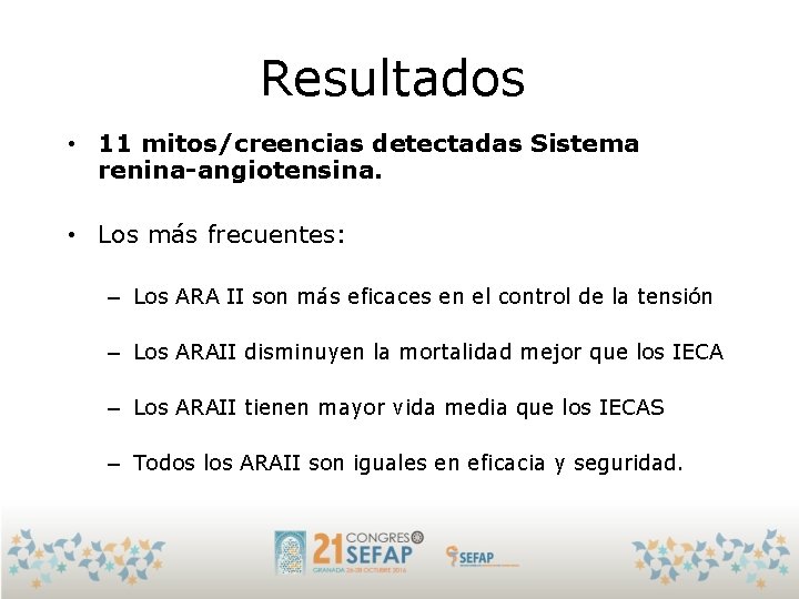 Resultados • 11 mitos/creencias detectadas Sistema renina-angiotensina. • Los más frecuentes: – Los ARA