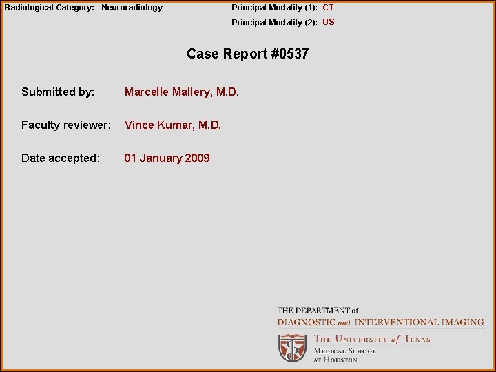 Radiological Category: Neuroradiology Principal Modality (1): CT Principal Modality (2): US Case Report #0537