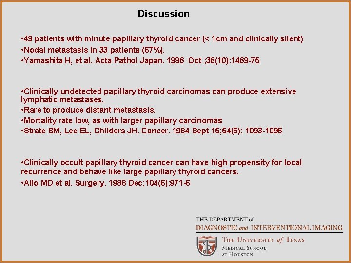 Discussion • 49 patients with minute papillary thyroid cancer (< 1 cm and clinically