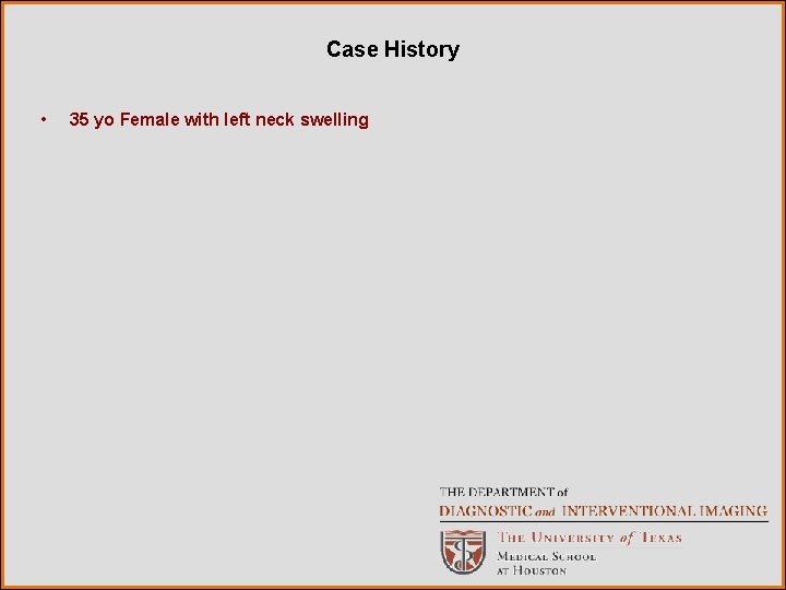 Case History • 35 yo Female with left neck swelling 