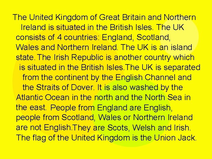 The United Kingdom of Great Britain and Northern Ireland is situated in the British