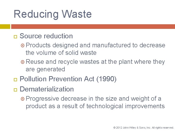 Reducing Waste Source reduction Products designed and manufactured to decrease the volume of solid