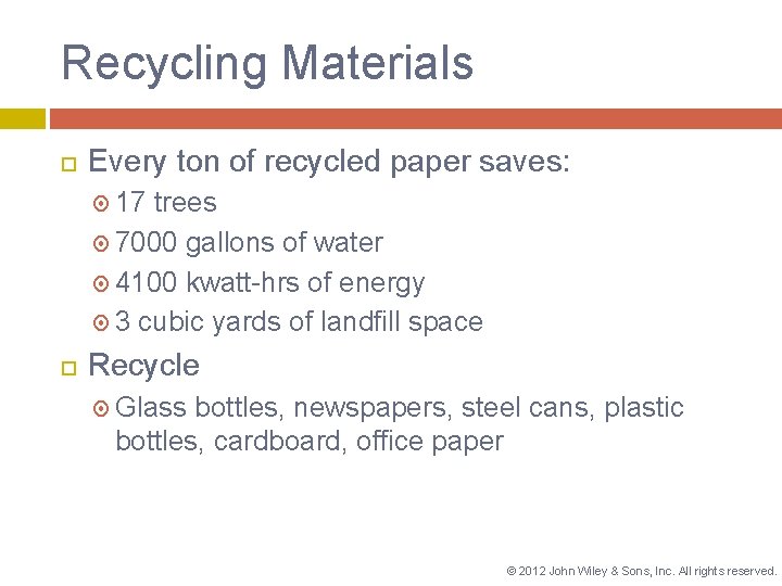 Recycling Materials Every ton of recycled paper saves: 17 trees 7000 gallons of water