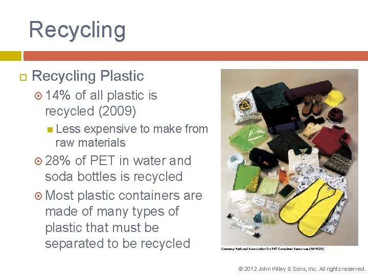 Recycling Plastic 14% of all plastic is recycled (2009) Less expensive to make from