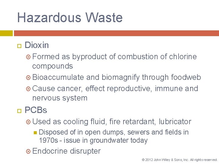 Hazardous Waste Dioxin Formed as byproduct of combustion of chlorine compounds Bioaccumulate and biomagnify