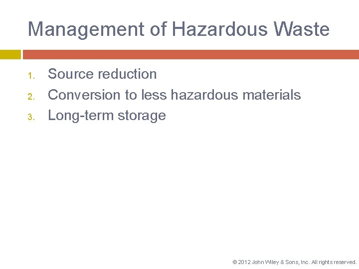 Management of Hazardous Waste 1. 2. 3. Source reduction Conversion to less hazardous materials