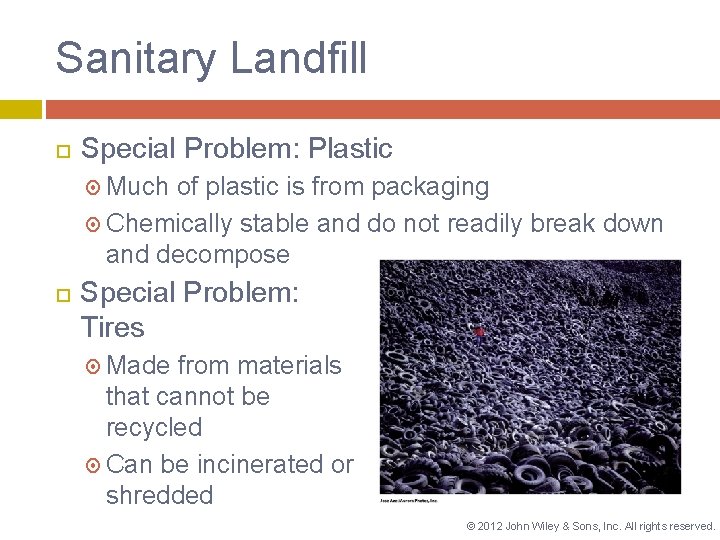 Sanitary Landfill Special Problem: Plastic Much of plastic is from packaging Chemically stable and