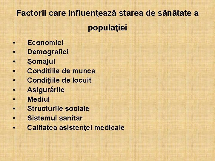 Factorii care influenţează starea de sănătate a populaţiei • • • Economici Demografici Şomajul