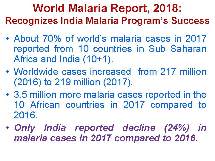 World Malaria Report, 2018: Recognizes India Malaria Program’s Success • About 70% of world’s