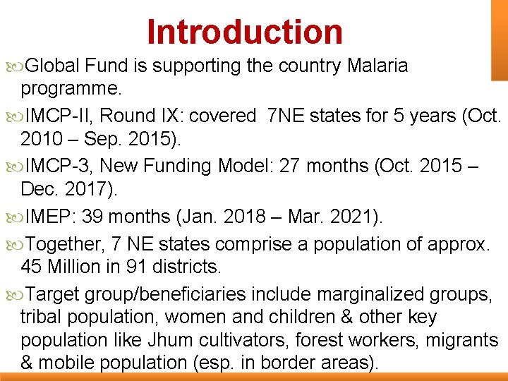 Introduction Global Fund is supporting the country Malaria programme. IMCP-II, Round IX: covered 7