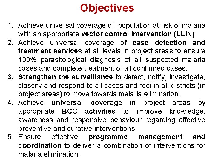 Objectives 1. Achieve universal coverage of population at risk of malaria with an appropriate