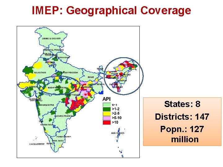 IMEP: Geographical Coverage States: 8 Districts: 147 Popn. : 127 million 