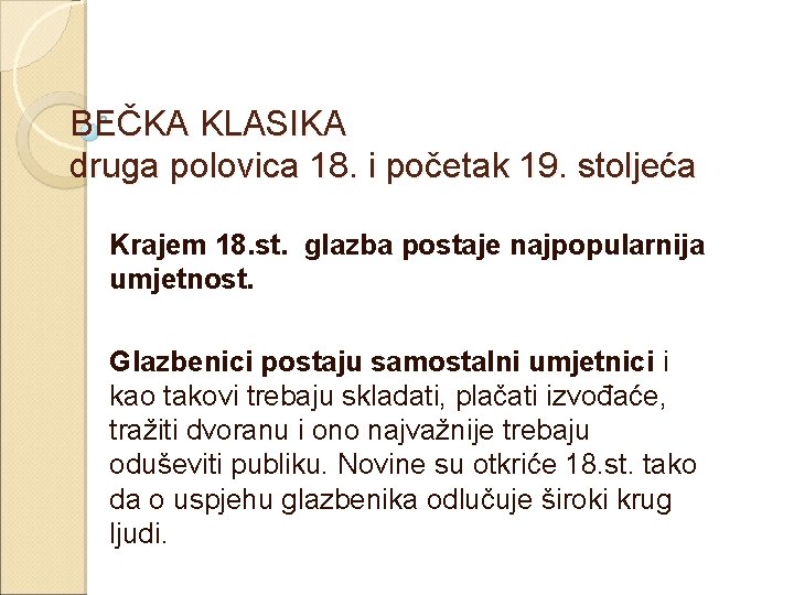 BEČKA KLASIKA druga polovica 18. i početak 19. stoljeća Krajem 18. st. glazba postaje