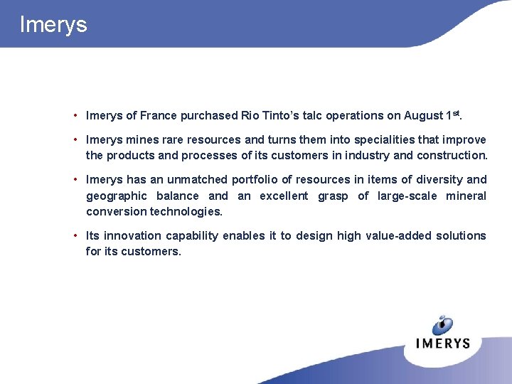 Imerys • Imerys of France purchased Rio Tinto’s talc operations on August 1 st.