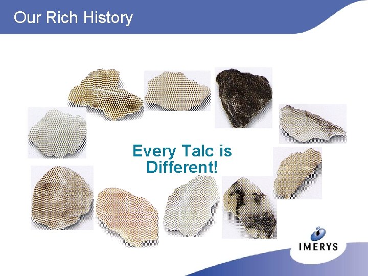 Our Rich History Every Talc is Different! 