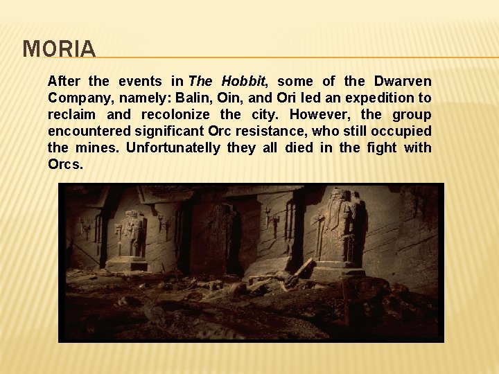 MORIA After the events in The Hobbit, some of the Dwarven Company, namely: Balin,