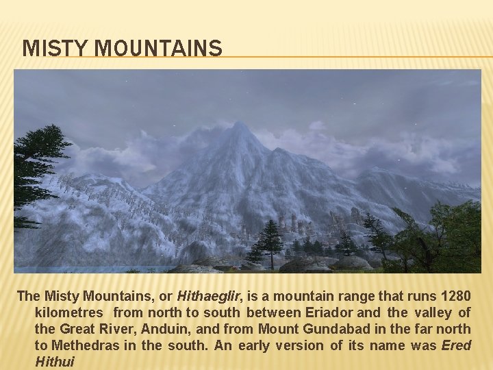 MISTY MOUNTAINS The Misty Mountains, or Hithaeglir, is a mountain range that runs 1280