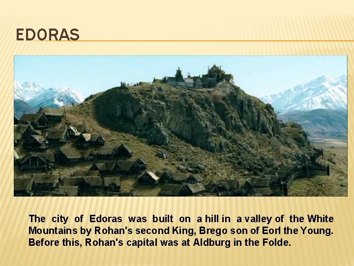 EDORAS The city of Edoras was built on a hill in a valley of